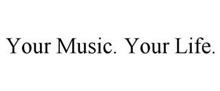 YOUR MUSIC. YOUR LIFE.