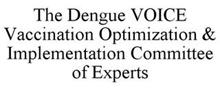 THE DENGUE VOICE VACCINATION OPTIMIZATION & IMPLEMENTATION COMMITTEE OF EXPERTS