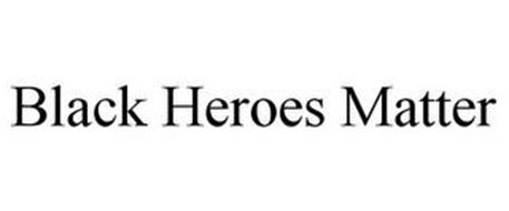 BLACK HEROES MATTER