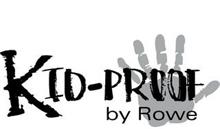 KID-PROOF BY ROWE