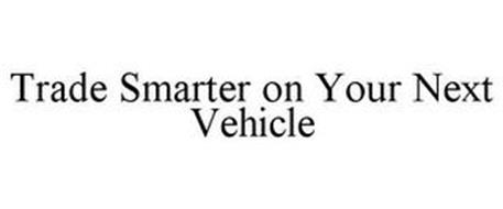 TRADE SMARTER ON YOUR NEXT VEHICLE