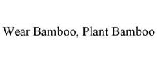 WEAR BAMBOO, PLANT BAMBOO