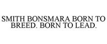 SMITH BONSMARA - BORN TO BREED. BORN TO LEAD.