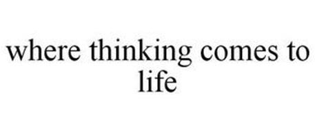 WHERE THINKING COMES TO LIFE