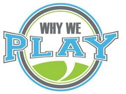 WHY WE PLAY
