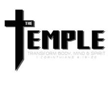 THE TEMPLE TRANSFORM BODY, MIND & SPIRIT 1 CORINTHIANS 6:19 - 20