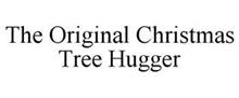 THE ORIGINAL CHRISTMAS TREE HUGGER