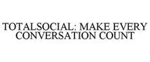 TOTALSOCIAL: MAKE EVERY CONVERSATION COUNT