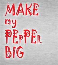 MAKE MY PEPPER BIG