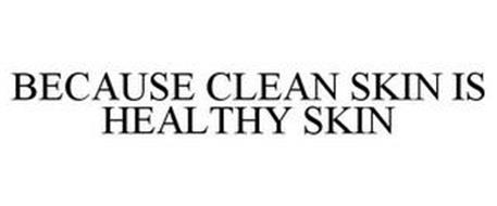 BECAUSE CLEAN SKIN IS HEALTHY SKIN