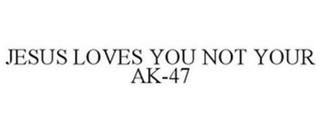 JESUS LOVES YOU NOT YOUR AK-47