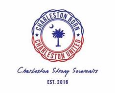 CHARLESTON BORN CHARLESTON UNITED CHARLESTON STRONG SOUVENIRS EST. 2016