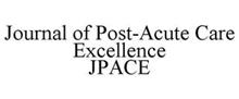JPACE JOURNAL OF POST-ACUTE CARE EXCELLENCE