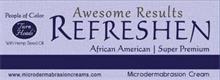 AWESOME RESULTS REFRESHEN AFRICAN AMERICAN | SUPER PREMIUM PEOPLE OF COLOR TURN HEADS WITH HEMP SEED OIL WWW.MICRODERMABRASIONCREAMS.COM MICRODERMABRASION CREAM