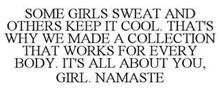 SOME GIRLS SWEAT AND OTHERS KEEP IT COOL. THAT