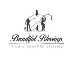 B BEAUTIFUL BLESSINGS I AM A BEAUTIFUL BLESSING