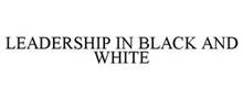LEADERSHIP IN BLACK AND WHITE