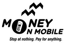 M M MONEY ON MOBILE STOP AT NOTHING. PAY FOR ANYTHING.