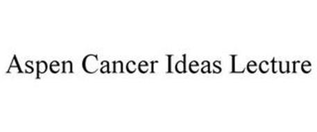 ASPEN CANCER IDEAS LECTURE