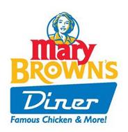 MARY BROWN'S DINER FAMOUS CHICKEN & MORE!
