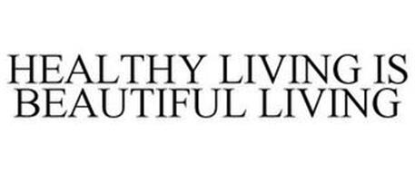 HEALTHY LIVING IS BEAUTIFUL LIVING