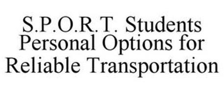 S.P.O.R.T. STUDENTS PERSONAL OPTIONS FOR RELIABLE TRANSPORTATION