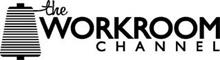 THE WORKROOM CHANNEL