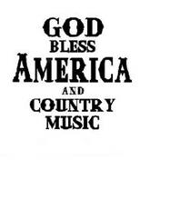 GOD BLESS AMERICA AND COUNTRY MUSIC