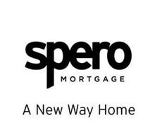 SPERO MORTGAGE A NEW WAY HOME