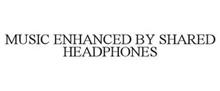 MUSIC ENHANCED BY SHARED HEADPHONES