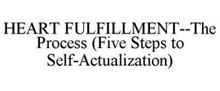 HEART FULFILLMENT--THE PROCESS (FIVE STEPS TO SELF-ACTUALIZATION)