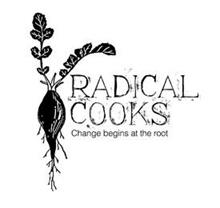 RADICAL COOKS CHANGE BEGINS AT THE ROOT
