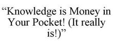 "KNOWLEDGE IS MONEY IN YOUR POCKET! (IT REALLY IS!)"
