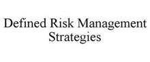 DEFINED RISK MANAGEMENT STRATEGIES