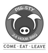 PIG-STY 24 HOUR BBQ COME · EAT · LEAVE