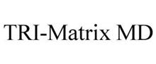 TRI-MATRIX MD