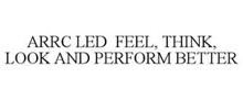 ARRC LED FEEL, THINK, LOOK AND PERFORM BETTER
