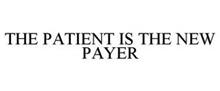 THE PATIENT IS THE NEW PAYER