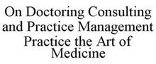 ON DOCTORING CONSULTING AND PRACTICE MANAGEMENT PRACTICE THE ART OF MEDICINE