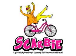 SCARBIE LIPSCHTICK; ONE BOY'S JOURNEY TO FABULOUS AND BACK!