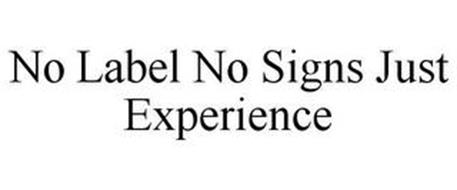 NO LABEL NO SIGNS JUST EXPERIENCE