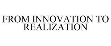 FROM INNOVATION TO REALIZATION