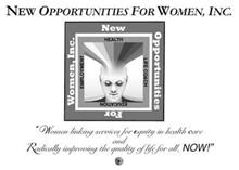 NEW OPPORTUNITIES FOR WOMEN, INC. NEW OPPORTUNITIES FOR WOMEN, INC. HEALTH LIFE COACH EDUCATION EMPLOYMENT "WOMEN LINKING SERVICES FOR EQUITY IN HEALTH CARE AND RADICALLY IMPROVING THE QUALITY OF LIFE FOR ALL, NOW!"