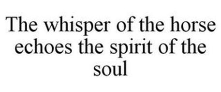 THE WHISPER OF THE HORSE ECHOES THE SPIRIT OF THE SOUL