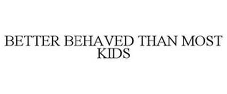 BETTER BEHAVED THAN MOST KIDS
