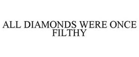 ALL DIAMONDS WERE ONCE FILTHY