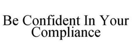 BE CONFIDENT IN YOUR COMPLIANCE