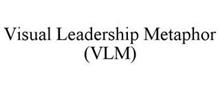 VISUAL LEADERSHIP METAPHOR (VLM)