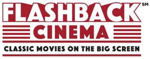 FLASHBACK CINEMA CLASSIC MOVIES ON THE BIG SCREEN