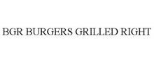 BGR BURGERS GRILLED RIGHT